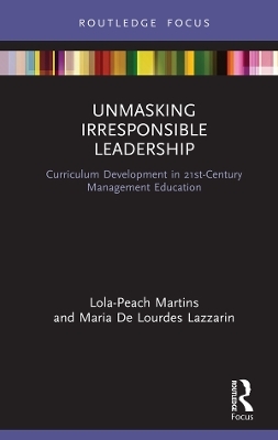 Unmasking Irresponsible Leadership - Lola-Peach Martins, Maria De Lourdes Lazzarin