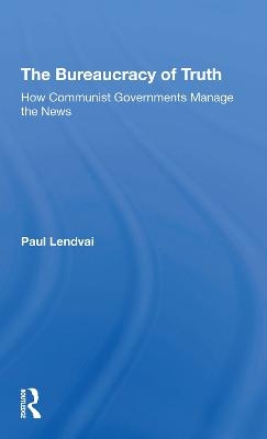 The Bureaucracy Of Truth - Paul Lendvai