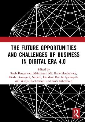 The Future Opportunities and Challenges of Business in Digital Era 4.0 - 
