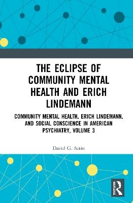 The Eclipse of Community Mental Health and Erich Lindemann - David G. Satin