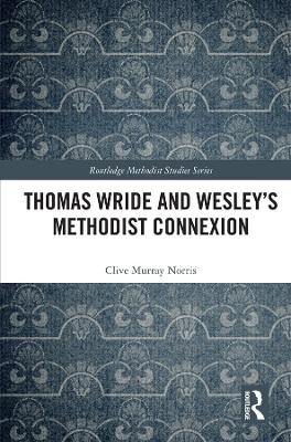 Thomas Wride and Wesley’s Methodist Connexion - Clive Murray Norris