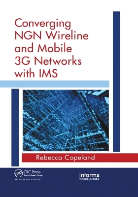 Converging NGN Wireline and Mobile 3G Networks with IMS - Rebecca Copeland