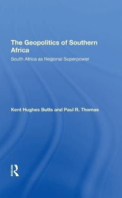 The Geopolitics Of Southern Africa - Kent H Butts, Paul R Thomas