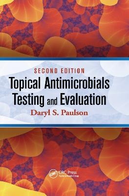 Topical Antimicrobials Testing and Evaluation - Daryl S. Paulson