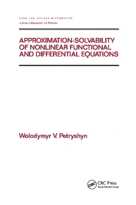 Approximation-solvability of Nonlinear Functional and Differential Equations - Wolodymyr V. Petryshyn