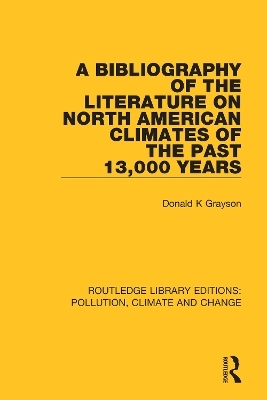 A Bibliography of the Literature on North American Climates of the Past 13,000 Years - Donald K Grayson