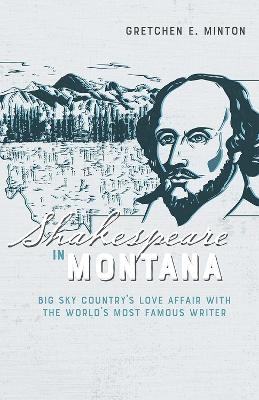 Shakespeare in Montana - Gretchen E. Minton