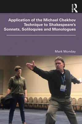 Application of the Michael Chekhov Technique to Shakespeare’s Sonnets, Soliloquies and Monologues - Mark Monday