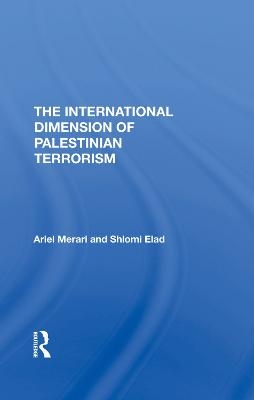 The International Dimension Of Palestinian Terrorism - Ariel Merari, Shlomi Elad