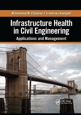 Infrastructure Health in Civil Engineering - Mohammed M. Ettouney, Sreenivas Alampalli