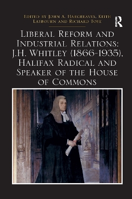 Liberal Reform and Industrial Relations: J.H. Whitley (1866-1935), Halifax Radical and Speaker of the House of Commons - 