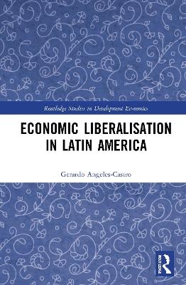 Economic Liberalisation in Latin America - Gerardo Angeles-Castro