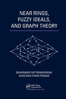 Near Rings, Fuzzy Ideals, and Graph Theory - Bhavanari Satyanarayana, Kuncham Syam Prasad