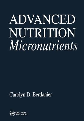 Advanced Nutrition Micronutrients - Carolyn D. Berdanier, Toni Kathryn Adkins