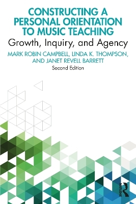 Constructing a Personal Orientation to Music Teaching - Mark Robin Campbell, Linda K. Thompson, Janet Revell Barrett