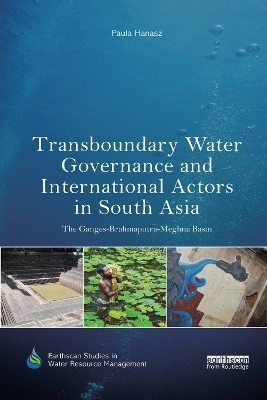 Transboundary Water Governance and International Actors in South Asia - Paula Hanasz