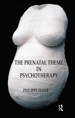 The Prenatal Theme in Psychotherapy - Philippe Ploye