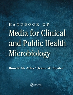 Handbook of Media for Clinical and Public Health Microbiology - Ronald M. Atlas, James W. Snyder
