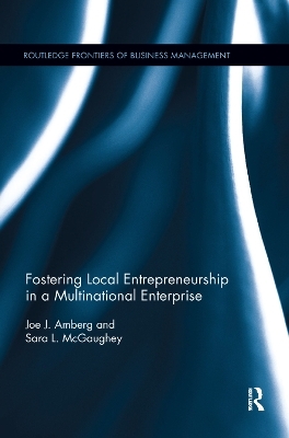 Fostering Local Entrepreneurship in a Multinational Enterprise - Joe J. Amberg, Sara L. McGaughey