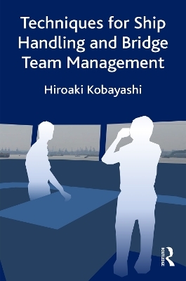 Techniques for Ship Handling and Bridge Team Management - Hiroaki Kobayashi