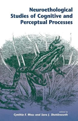 Neuroethological Studies Of Cognitive And Perceptual Processes - Cynthia Moss, Sara J Shettleworth