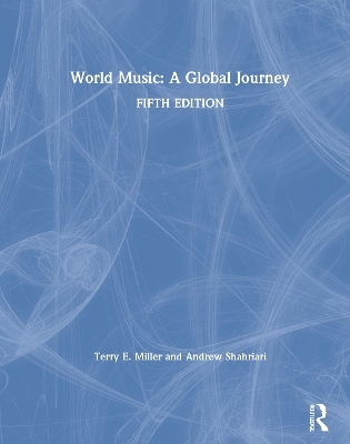 World Music: A Global Journey - Terry E. Miller, Andrew Shahriari