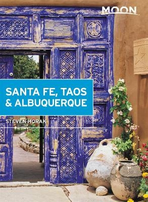 Moon Santa Fe, Taos & Albuquerque (Sixth Edition) - Steven Horak