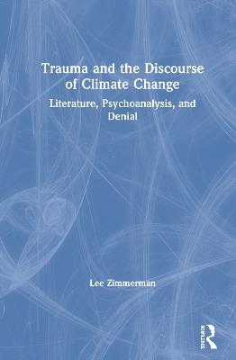 Trauma and the Discourse of Climate Change - Lee Zimmerman