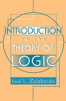 Introduction To The Theory Of Logic - Jose L. Zalabardo