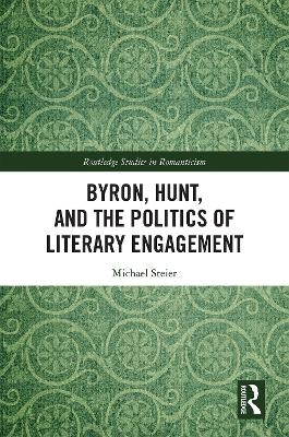 Byron, Hunt, and the Politics of Literary Engagement - Michael Steier
