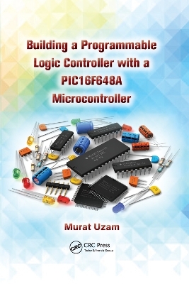 Building a Programmable Logic Controller with a PIC16F648A Microcontroller - Murat Uzam