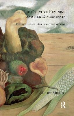 The Creative Feminine and her Discontents - Juliet Miller