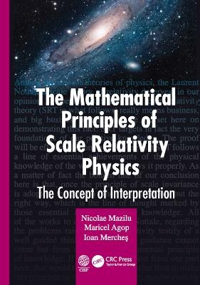 The Mathematical Principles of Scale Relativity Physics - Nicolae Mazilu, Maricel Agop, Ioan Merches