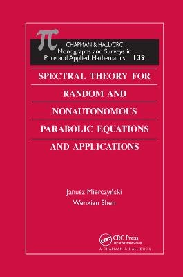 Spectral Theory for Random and Nonautonomous Parabolic Equations and Applications - Janusz Mierczynski, Wenxian Shen