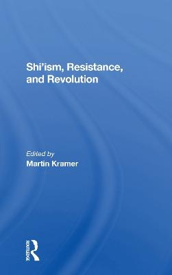 Shi'ism, Resistance, And Revolution - Martin Kramer, Shaul Bakhash, Clinton Bailey, Michael M J Fischer