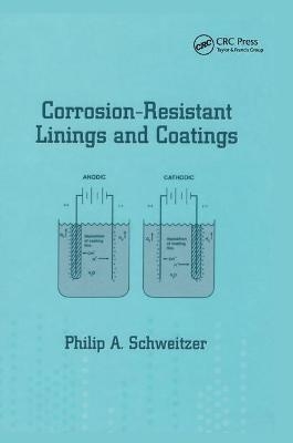 Corrosion-Resistant Linings and Coatings - P.E. Schweitzer