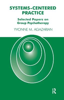 Systems-Centered Practice - Yvonne M. Agazarian