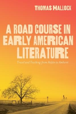 A Road Course in Early American Literature - Thomas Hallock