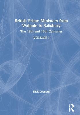 British Prime Ministers from Walpole to Salisbury: The 18th and 19th Centuries - Dick Leonard