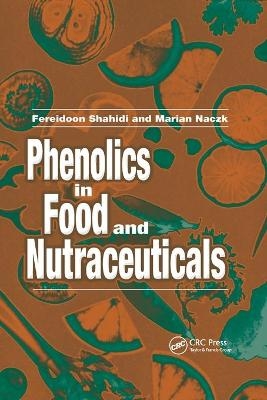 Phenolics in Food and Nutraceuticals - Fereidoon Shahidi, Marian Naczk