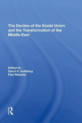 The Decline Of The Soviet Union And The Transformation Of The Middle East - David Howard Goldberg, Paul Marantz, Stephen Page, Stephen Gotowicki
