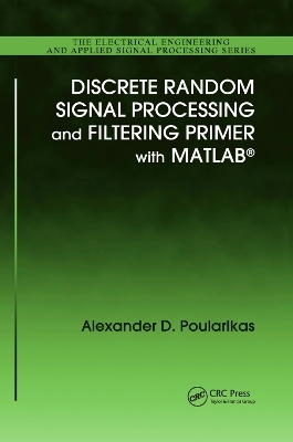 Discrete Random Signal Processing and Filtering Primer with MATLAB - Alexander D. Poularikas