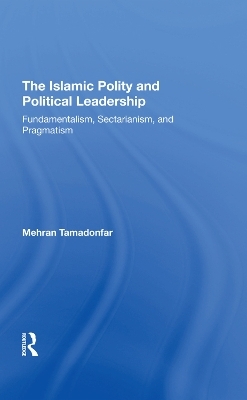 The Islamic Polity And Political Leadership - Mehran Tamadonfar