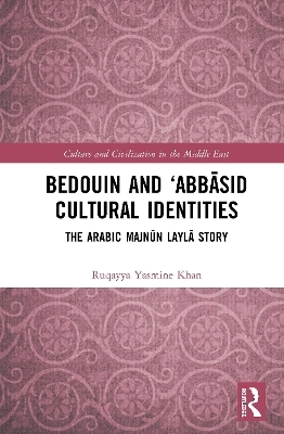 Bedouin and ‘Abbāsid Cultural Identities - Ruqayya Yasmine Khan