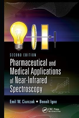 Pharmaceutical and Medical Applications of Near-Infrared Spectroscopy - Emil W. Ciurczak, Benoit Igne