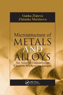 Microstructure of Metals and Alloys - Ganka Zlateva, Zlatanka Martinova