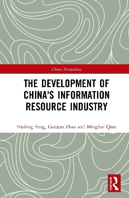 The Development of China's Information Resource Industry - Huiling Feng, Guojun Zhao, Minghui Qian