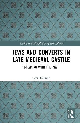 Jews and Converts in Late Medieval Castile - Cecil Reid