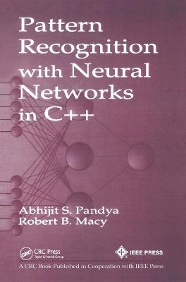 Pattern Recognition with Neural Networks in C++ - Abhijit S. Pandya, Robert B. Macy