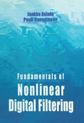 Fundamentals of Nonlinear Digital Filtering - Jaakko Astola, Pauli Kuosmanen
